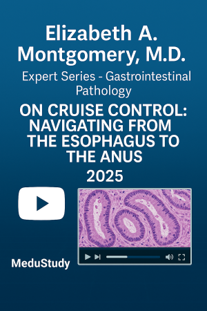 2025 Elizabeth A. Montgomery, M.D. Expert Series – Gastrointestinal Pathology on Cruise Control: Navigating from the Esophagus to the Anus