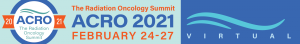 ACRO Annual Meeting The Radiation Oncology Summit 2021 VIRTUAL 2021