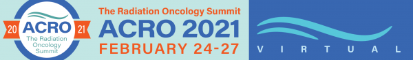 ACRO Annual Meeting The Radiation Oncology Summit 2021 VIRTUAL 2021