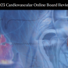 Mayo Clinic Cardiovascular Online Board Review 2023
